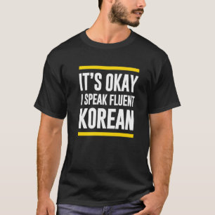 Het is goed dat ik fluent Koreaans Zuid-Koreaanse  T-shirt