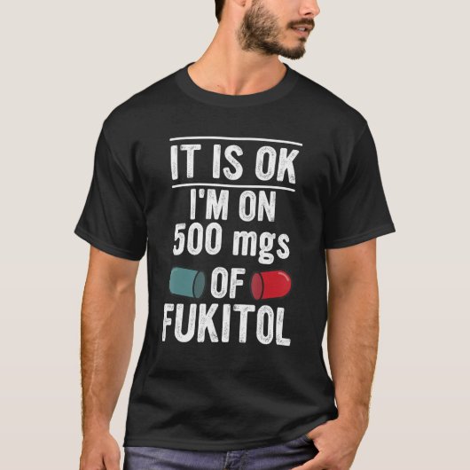 Het is goed dat ik op 500 mg Fukitolappel zit T-shirt (Voorkant)