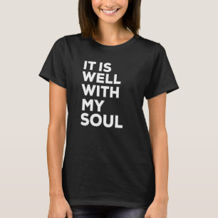 Het Is Goed Met Mijn Ziel Christelijke Aanmoedigen T-shirt