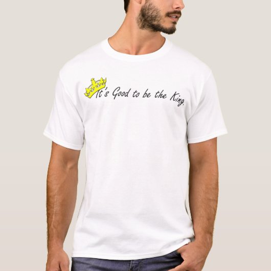 Het is goed om de koning te zijn. t-shirt (Voorkant)