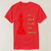 Het is goed om de koningin te zijn. t-shirt (Design voorkant)