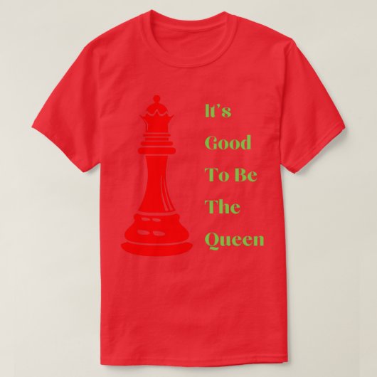 Het is goed om de koningin te zijn. t-shirt (Design voorkant)