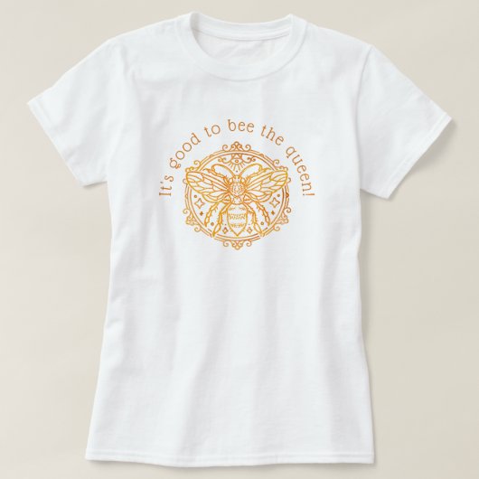 Het is goed om de koningin te zijn! t-shirt (Design voorkant)