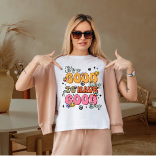 Het is goed om een goede dag te hebben t-shirt