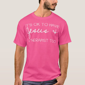 Het is goed om Jezus en een therapeut ook te hebbe T-shirt