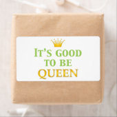Het is goed om koningin te zijn! etiket (Insitu)