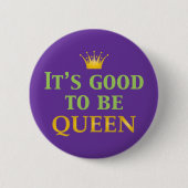 Het is goed om koningin te zijn! ronde button 5,7 cm (Voorkant)