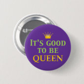 Het is goed om koningin te zijn! ronde button 5,7 cm (Voorkant /achterkant)