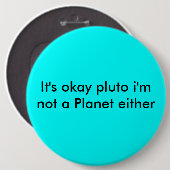 Het is goed, pluto ik ben ook geen Planet. Ronde Button 6,0 Cm (Voorkant /achterkant)
