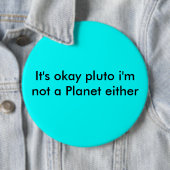 Het is goed, pluto ik ben ook geen Planet. Ronde Button 6,0 Cm (In situ)