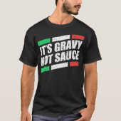 Het is gravy Not Sauce Italy Cook Food Pasta Itali T-shirt (Voorkant)