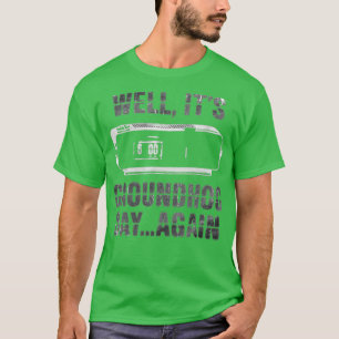 Het is Groundhog Day... opnieuw grappig T-shirt