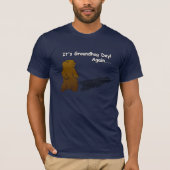 Het is Groundhog Day. Opnieuw... T-shirt (Voorkant)