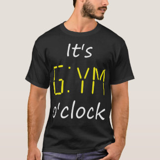 Het is Gym O'Clock. Tijd voor Gym Fitness Lifting  T-shirt