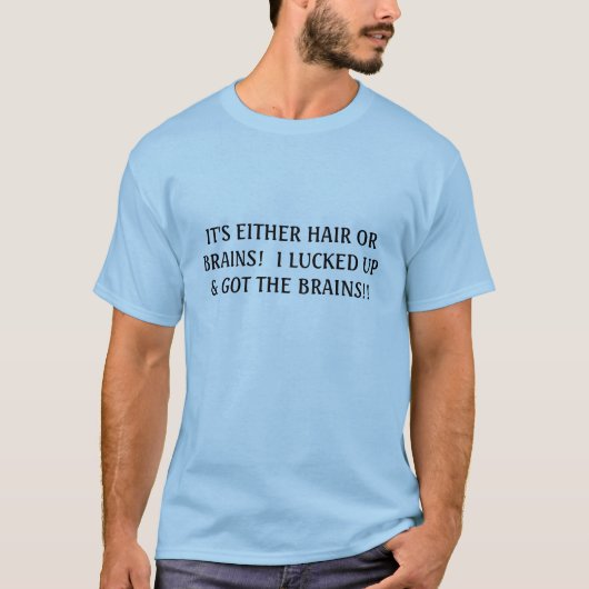 Het is Hair of Brains... Mannen T-Shirt (Voorkant)