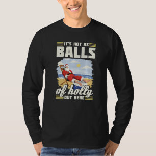 Het is heet als ballen van hulst hier buiten Kerst T-shirt