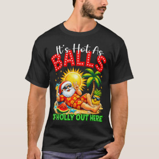 Het Is Heet Als Hulsteballen Hier Buiten Met Kerst T-shirt