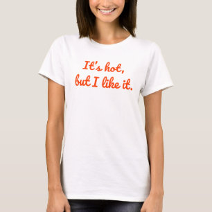 Het is heet, maar ik vind het leuk - gedurfde, leu t-shirt