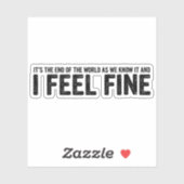 Het is het einde van de wereld, en ik voel me prim sticker (Vel)