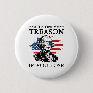 Het is het enige verraad als je George Washington Ronde Button 5,7 Cm