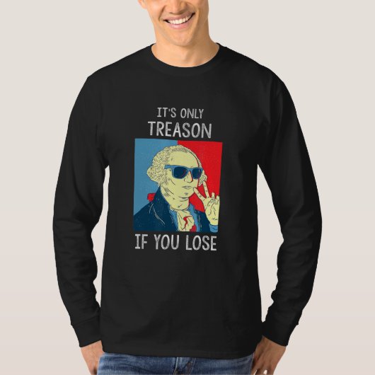 Het is het enige verraad als je George Washington  T-shirt (Voorkant)