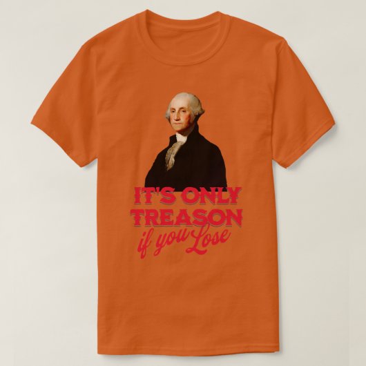 Het is het enige verraad als je George Washington  T-shirt (Design voorkant)