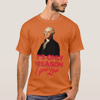 Het is het enige verraad als je George Washington  T-shirt