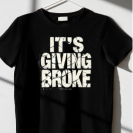 "Het is het geven van Broke T-shirt
