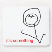 Het is iets - meme muismat (Voorkant)