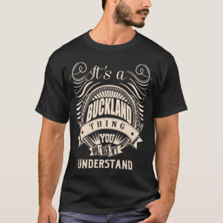 Het is iets met BUCKLAND dat je niet zult begrijpe T-shirt