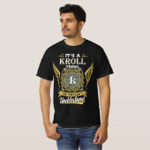 Het Is Iets Met Kroll Dat Je Niet Kunt Begrijpen T-shirt (Voorkant volledig)