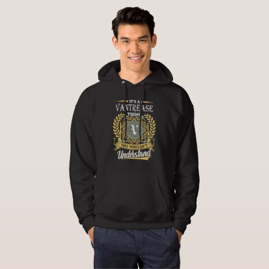 Het Is Iets Met Vantrease Dat Je Niet Zult Begrijp Hoodie (Voorkant volledig)