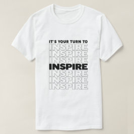 Het is jouw beurt om tekst te inspireren Inspirere T-shirt