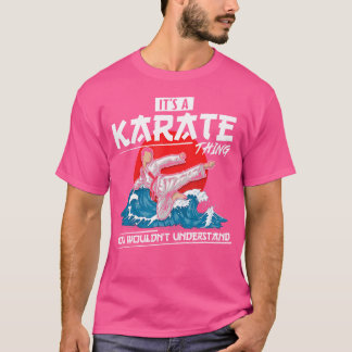 Het is karate wat je niet zou begrijpen t-shirt