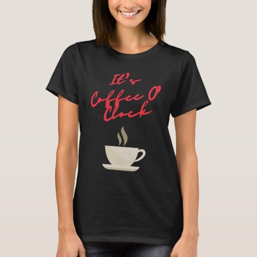 Het is Koffie O' Clock T-shirt (Voorkant)