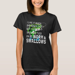 Het is leuk als ze zich ombuigt, maar ik hou ervan t-shirt