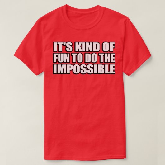 Het is leuk om het onmogelijke te doen t-shirt (Design voorkant)