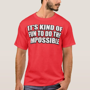 Het is leuk om het onmogelijke te doen t-shirt