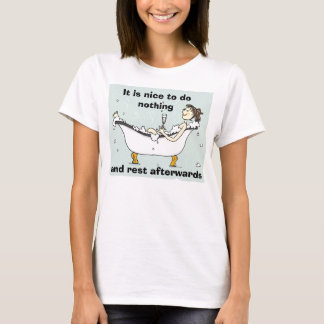 Het is leuk om niets te doen, en achterover te rus t-shirt