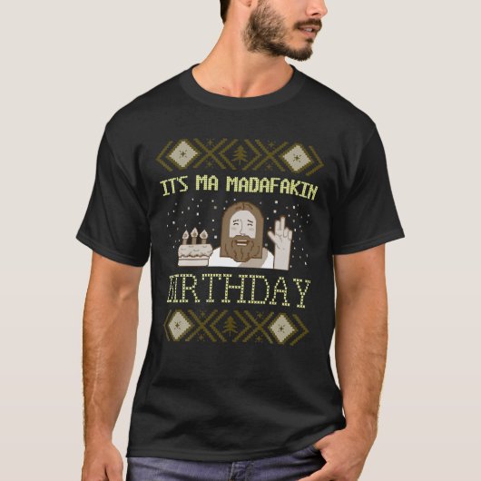 Het is Ma Madafakin Birthday Ugly Sweater Fun Jesu T-shirt (Voorkant)