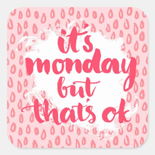 Het is maandag, maar dat is oké vierkante sticker (Voorkant)