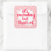 Het is maandag, maar dat is oké vierkante sticker (Tas)