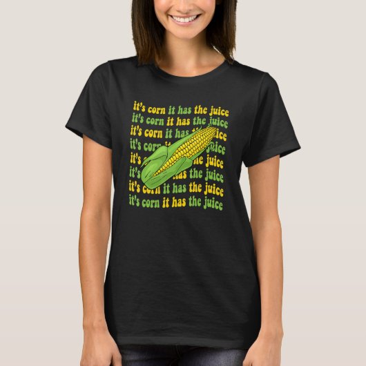 Het is maïs Het heeft het sap Maïs Meme Grap 1 T-shirt (Voorkant)