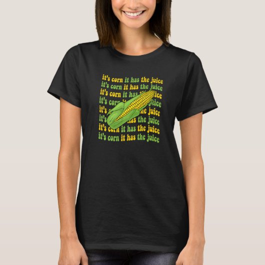 Het is maïs Het heeft het sap Maïs Meme Grap 3 T-shirt (Voorkant)