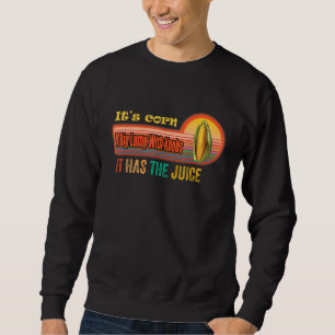 het is maïs, trendy Itu2019s Corn It has the Juice Trui