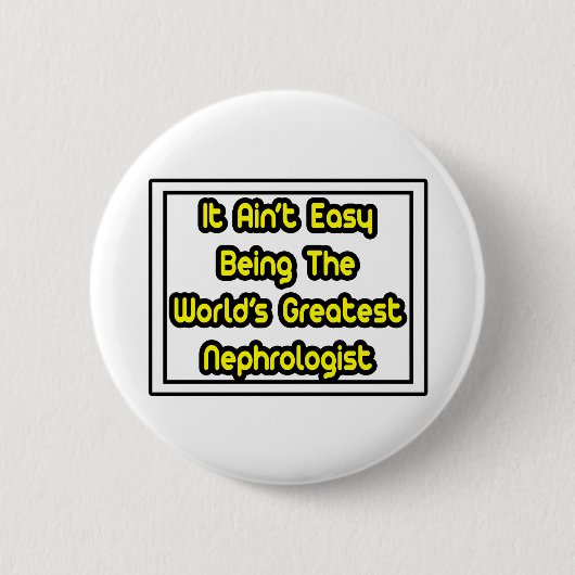 Het is makkelijk...de grootste nefroloog ter werel ronde button 5,7 cm (Voorkant)