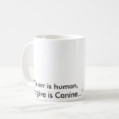 "Het is menselijk om het te vergeven is canine..." Koffiemok (Voorkant links)