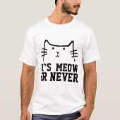 HET IS MEOW OF NOOIT, grappige T-shirts (Voorkant)