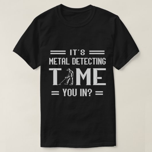 Het is Metaal Detect Time Treasure Hunting Metal H T-shirt (Design voorkant)