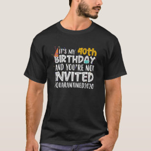 Het is mijn 40e verjaardag Je bent niet uitgenodig T-shirt